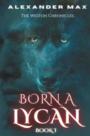 Born A Lycan: The Weston Chronicles