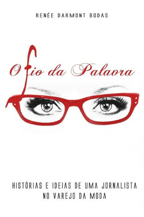 O Fio Da Palavra: Histórias E Ideias De Uma Jornalista No Varejo Da Moda (Portuguese Edition)