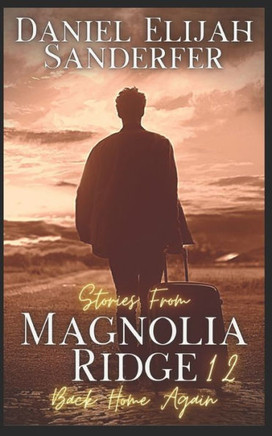 Stories From Magnolia Ridge 12: Back Home Again