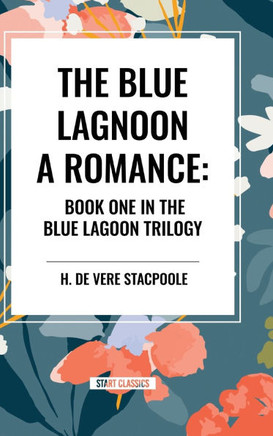 The Blue Lagoon: A Romance: Book One in the Blue Lagoon Trilogy