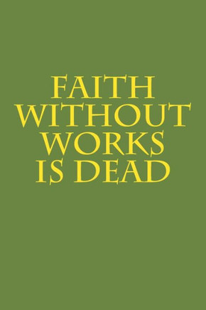 Faith Without Works Is Dead