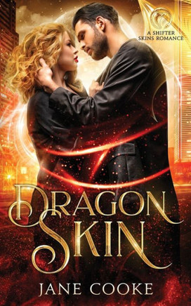 Dragon Skin: A Dragon Slayer & Dragon-Shifter Spicy Paranormal Romance & Urban Fantasy (A Shifter Skins Romance)