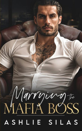 Marrying The Mafia Boss: An Enemies To Lovers Dark Mafia Romance.