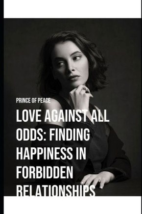 Love Against All Odd: Finding happiness in forbidding relationships