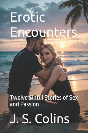 Erotic Encounters: Twelve Sinful Stories of Sex and Passion