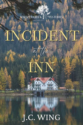 Incident at the Inn: A Whisper Creek Mystery Book Four