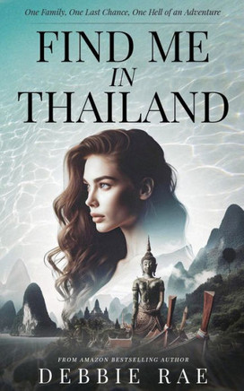 Find Me In Thailand: One Family, One Last Chance, One Hell Of An Adventure
