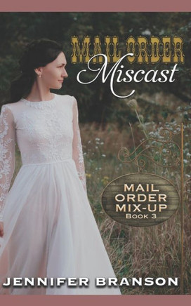 Mail Order Miscast: A Sweet and Inspirational Mail Order Bride Romance