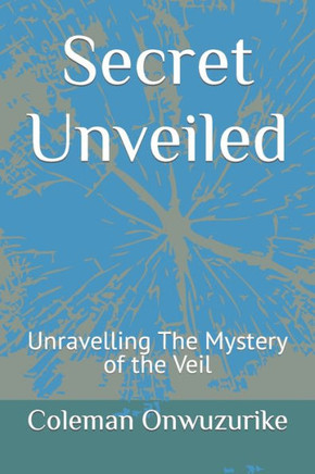 Secret Unveiled: Unravelling The Mystery of the Veil