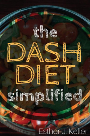 DASH Diet Simplified: Lowering Blood Pressure, Losing Weight