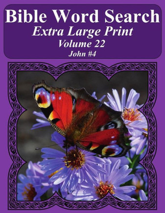 Bible Word Search Extra Large Print Volume 22: John #4 (Bible Word Search Puzzles For Adults Jumbo Print Butterfly Edition)