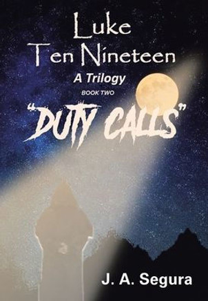 Luke Ten Nineteen: Duty Calls: A Trilogy: Book Two Luke Ten Nineteen: Duty Calls: A Trilogy: Book Two