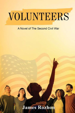 Volunteers: A Novel of The Second Civil War