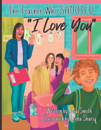 The Teacher Who Shouted I Love You