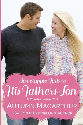 His Father's Son: A Christian Reunion Romance In A Small Oregon Town (Sweetapple Falls)