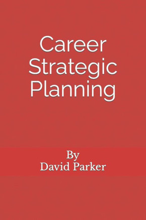 Career Strategic Planning: Planning The Career Of Your Dreams