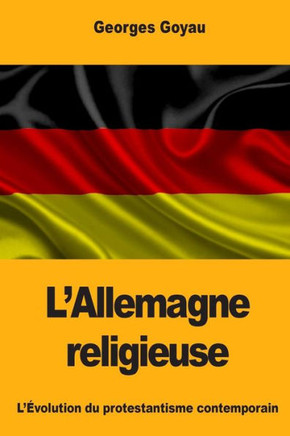 L?Allemagne religieuse: L?Évolution du protestantisme contemporain (French Edition)
