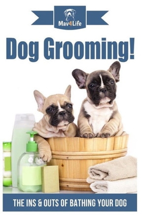 Dog Grooming!: The Ins & Outs of Bathing Your Dog