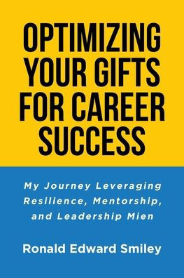 Optimizing Your Gifts for Career Success: My Journey Leveraging Resilience, Mentorship, and Leadership Mien