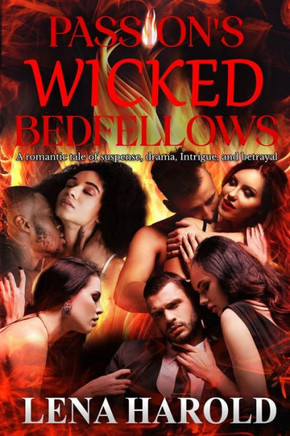 Passion's Wicked Bedfellows: A romantic tale of suspense, drama, Intrigue, and betrayal