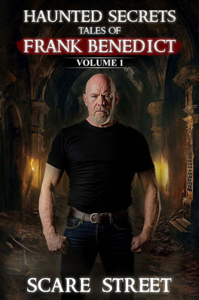 Haunted Secrets: Tales of Frank Benedict Vol. 1: Short Horror Stories Anthology
