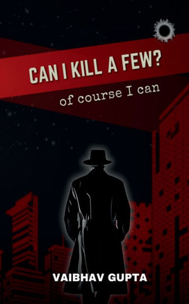Can I Kill a Few?: of course I can: of course I can