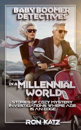 Baby Boomer Detectives in a Millennial World, Stories of Cozy Mystery Investigations Where Age Is an Edge.