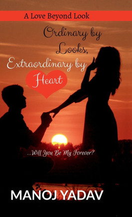Ordinary by Looks, Extraordinary by Heart: Will You Be My Forever?: A Love Beyond Look