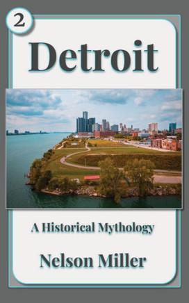 Detroit: A Historical Mythology