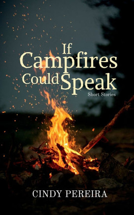 If Campfires Could Speak: Short Stories