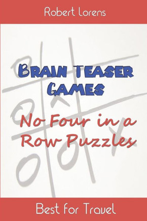 Brain Teaser Games: No Four in a Row Puzzles (Brain Teaser Books)