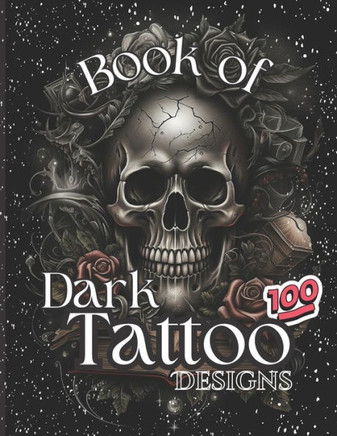 Book Of Dark Tattoo Designs - Coloring Book: 100+ Selection For Women and Men