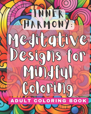 Inner Harmony: Meditative Designs for Mindful Coloring