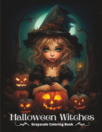 Halloween Witches: Grayscale Halloween Coloring Book For Adults