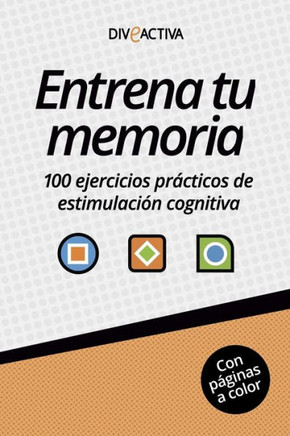 Entrena tu memoria: 100 ejercicios pr?ticos de estimulaci? cognitiva