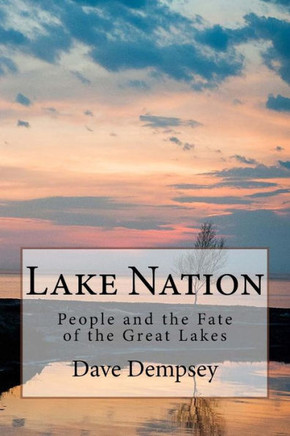 Lake Nation: People and the Fate of the Great Lakes