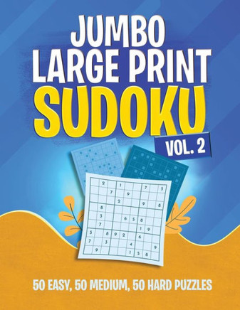 Jumbo Large Print Sudoku vol. 2: 50 Easy, 50 Medium, 50 Hard