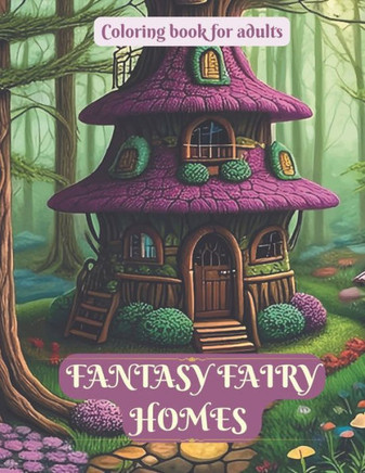 Fantasy fairy homes coloring book for kids and adults