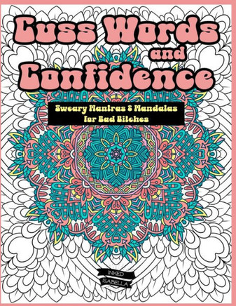 Cuss Words and Confidence: Sweary Mantras and Mandalas for Bad Bitches