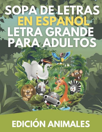 Sopa de Letras En Espanol Letra Grande Para Adultos: Edici? Animales
