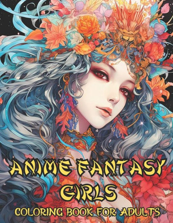 Anime Fantasy Girls Coloring Book for Adults: Stress Relief Beautiful Portraits Coloring Book for Adults, Perfect for Relaxation - 50 Coloring Pages