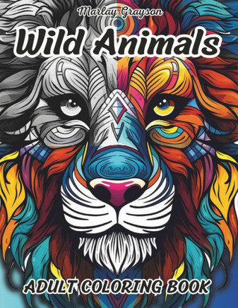 Wild Animals Adult Coloring Book: Zen Coloring Book For Mindful People Adult Coloring Book With 50 Stress Relieving Animal Designs, Relaxation, Medita