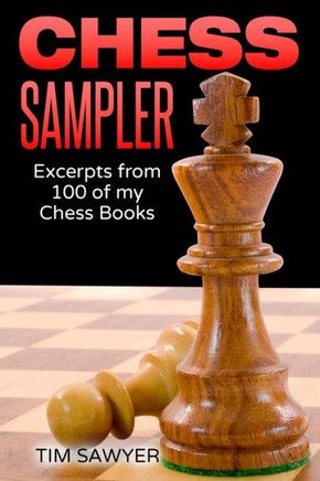 Chess Sampler: Excerpts from 100 of my Chess Books