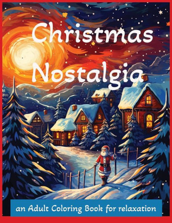 Christmas Nostalgia an Adult Coloring Book for Relaxation, 8.5 inches x 11 inches: Old Fashioned Christmas Adult Coloring Book, 50 Fun Vintage Inspira