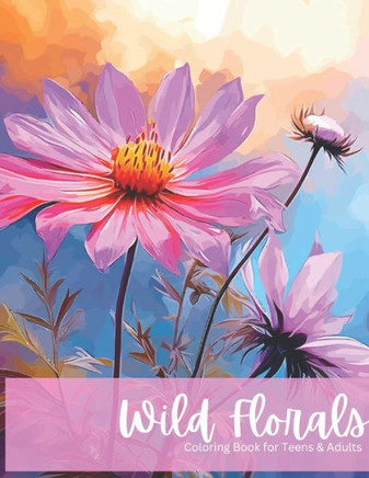 Wild Floral: Coloring Book for Adult and Teens