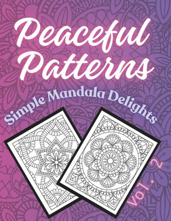 Peaceful Patterns: Simple Mandala Delights Vol. 2