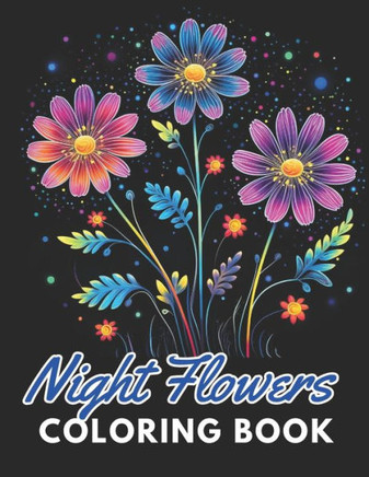 Night Flowers Coloring Book Adults: 100+ Unique and Beautiful Designs