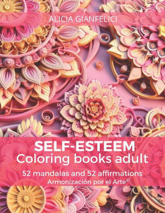 SELF-ESTEEM coloring books adult: 52 mandalas and 52 affirmations of Armonizaci? por el Arte(R)