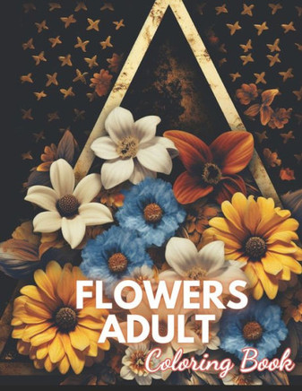 Flowers Adult Coloring Book: 100+ New Designs for All Ages