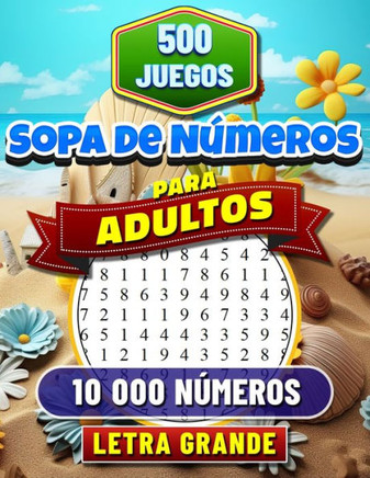 Sopa de N?eros: Letra Grande. Soluciones Incluidas. Rompecabezas de B?queda de N?eros para Adultos. 500 Juegos con 10 000 N?eros Pa